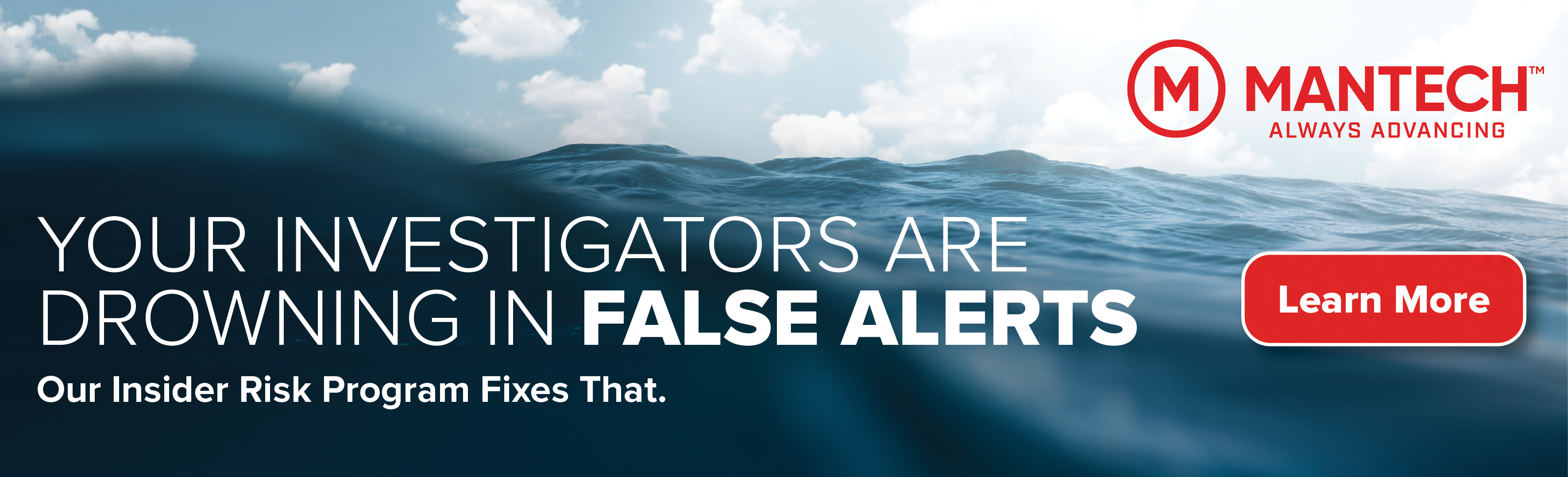 ManTech_Insider Risk Hompage Ad_850x259 MANTECH, Your Investigators are drowning in false alerts. Our insider risk program fixes that.